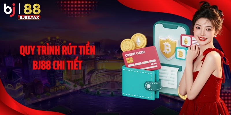 Quy trình rút tiền BJ88 chi tiết