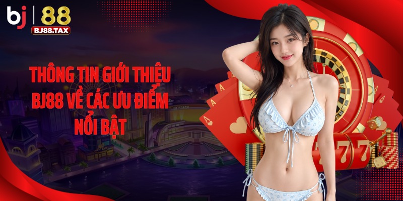 Thông tin giới thiệu BJ88 về các ưu điểm nổi bật
